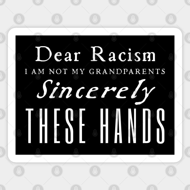 Dear Racism I Am Not My Grandparents Magnet by HobbyAndArt